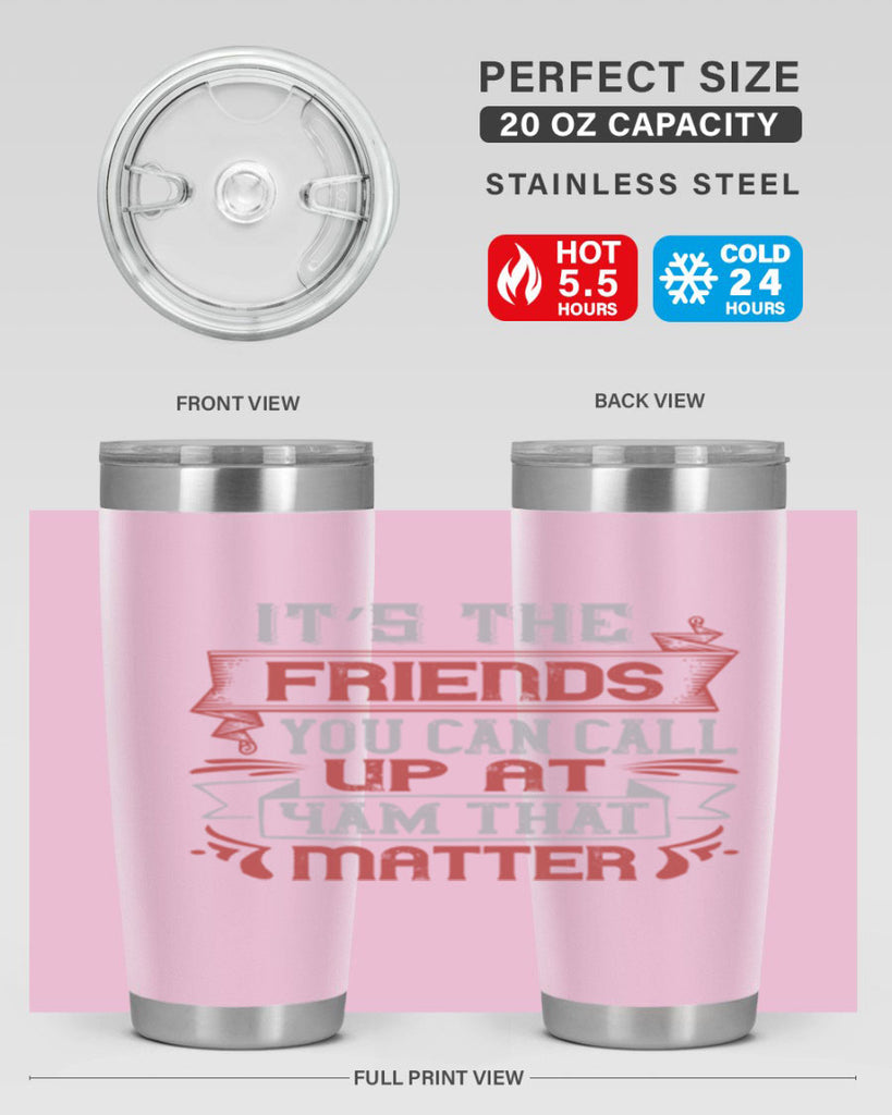 It’s the friends you can call up at am that matter Style 75#- Best Friend- Tumbler