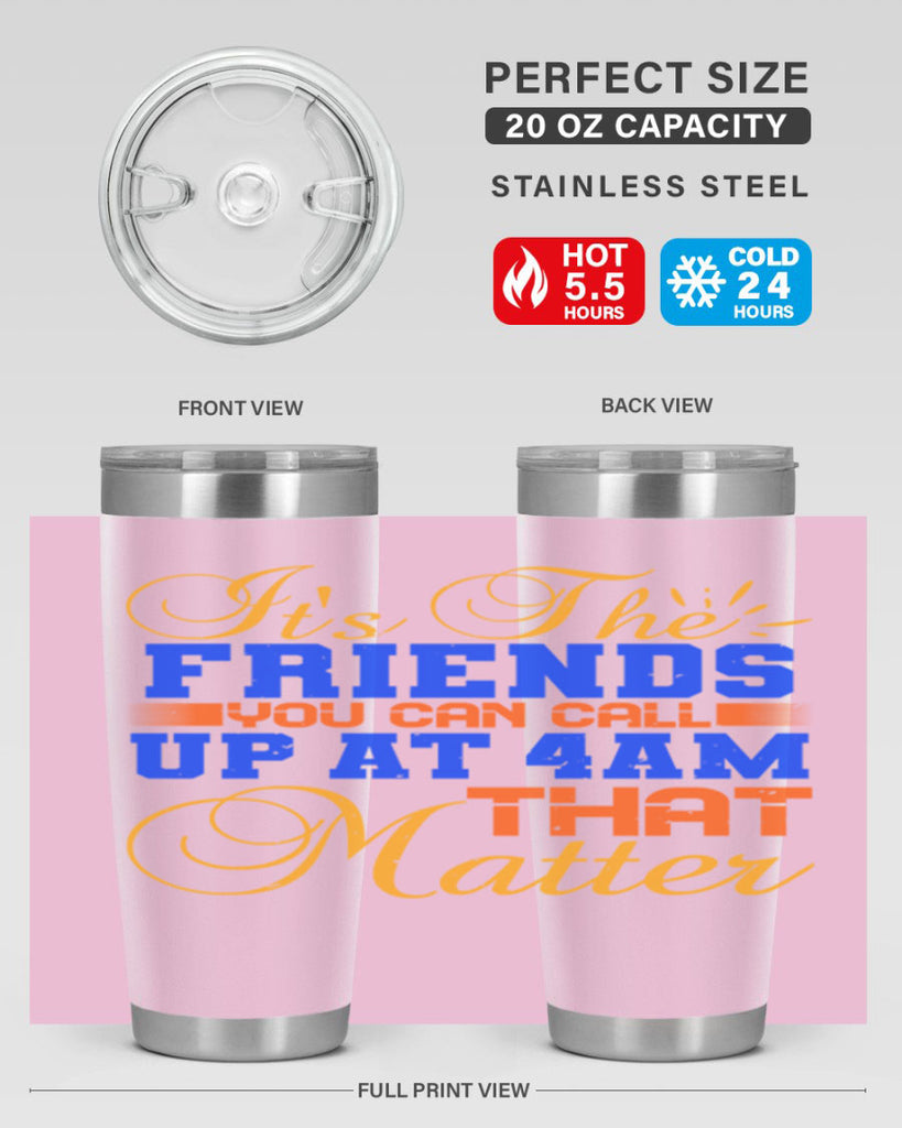 It’s the friends you can call up at am that matter Style 96#- Best Friend- Tumbler