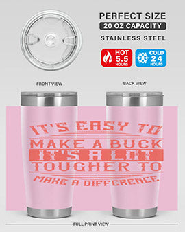 Its easy to make a buck Its a lot tougher to make a difference Style 45#- volunteer- Tumbler