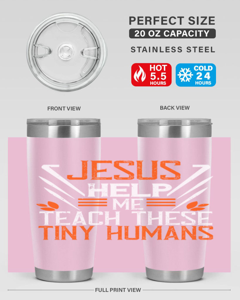 JESUS HELP ME TEACH THESE TINY HUMANS Style 96#- teacher- tumbler