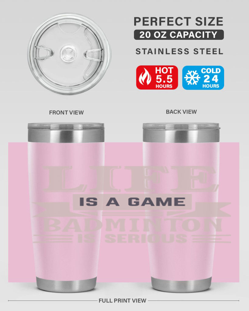 LIFE is a game BADMINTON is serious 904#- badminton- Tumbler