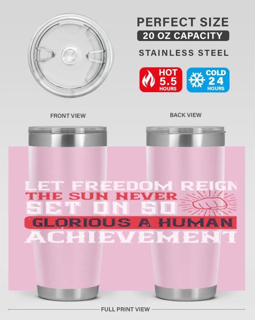 Let freedom reign The sun never set on so glorious a human achievement Style 125#- Fourt Of July- Tumbler
