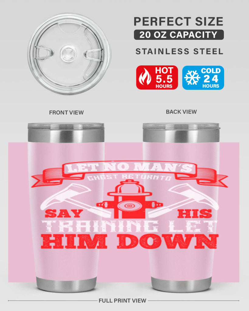 Let no man’s ghost return to say his training let him down Style 52#- fire fighter- tumbler