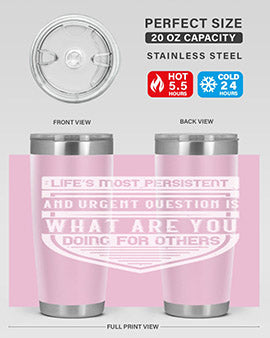 Life’s most persistent and urgent question is what are you doing for others Style 41#- volunteer- Tumbler