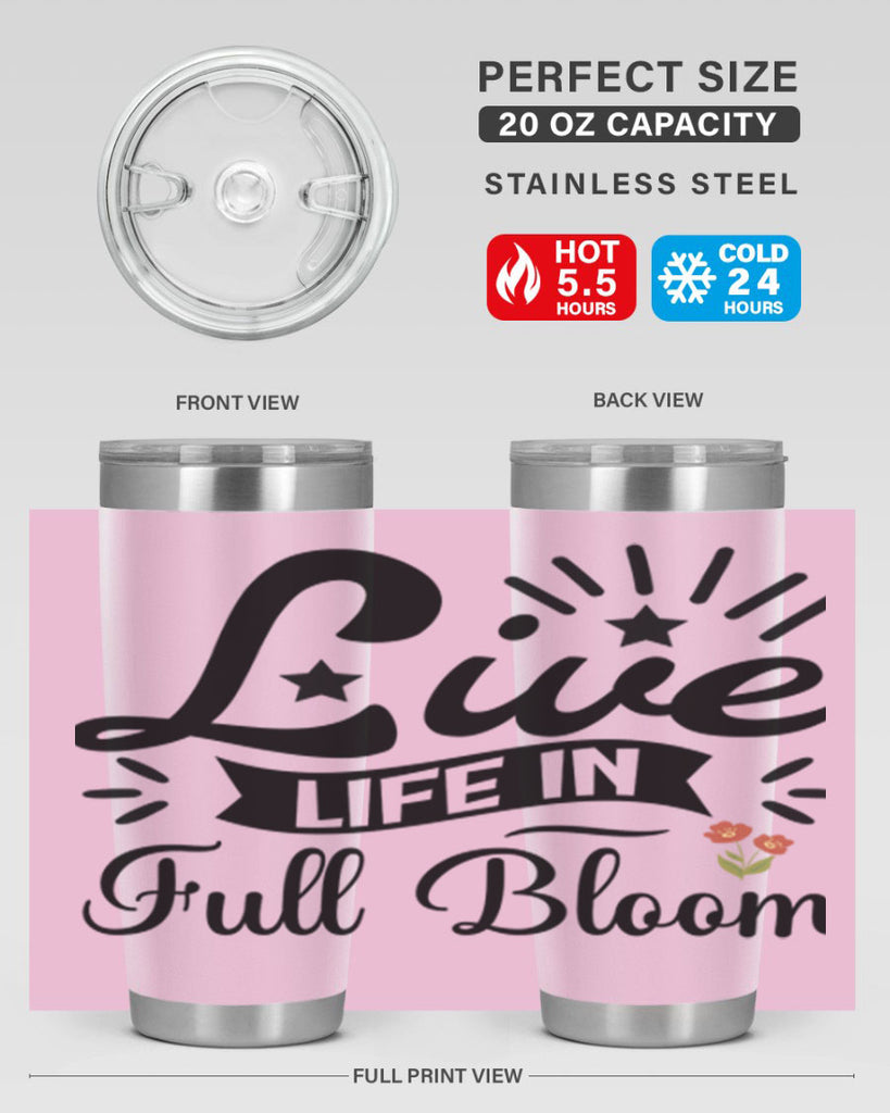 Live Life in Full Bloom 305#- spring- Tumbler
