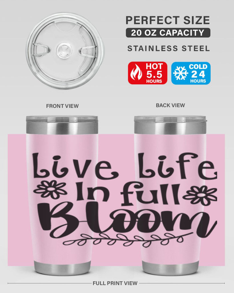 Live life in full bloom 306#- spring- Tumbler