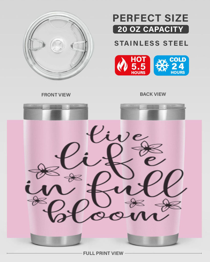 Live life in full bloom 308#- spring- Tumbler