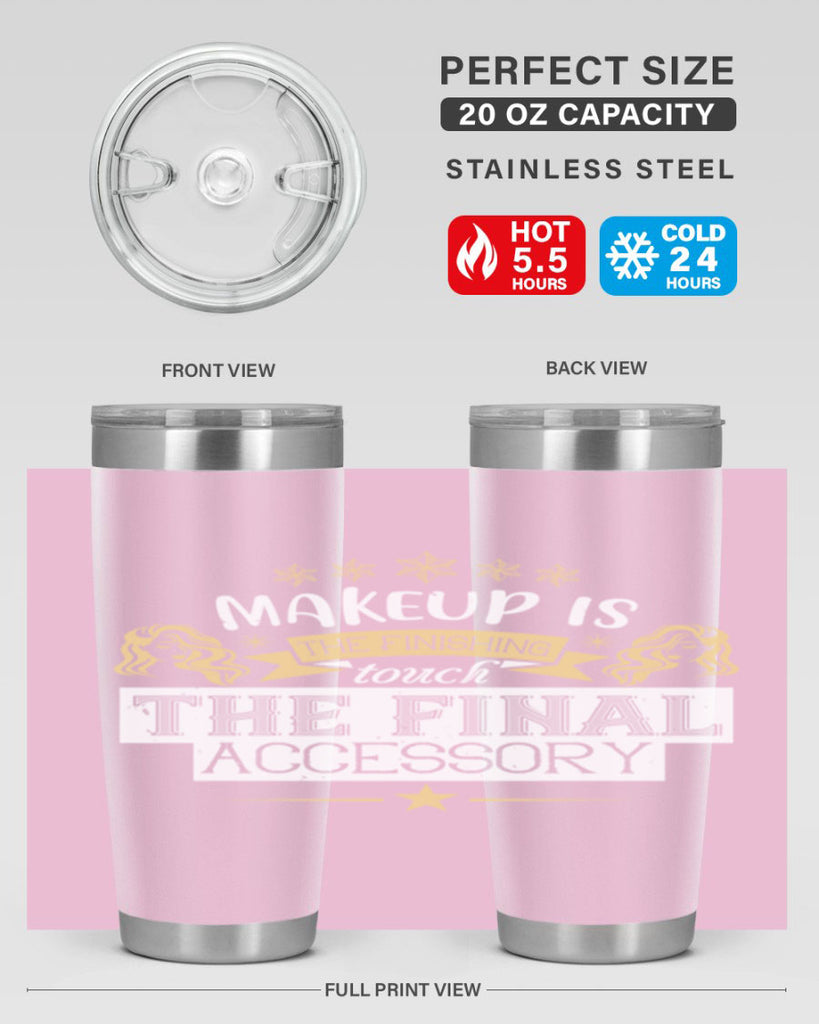 Makeup is the finishing touch the final accessory Style 191#- make up- Tumbler