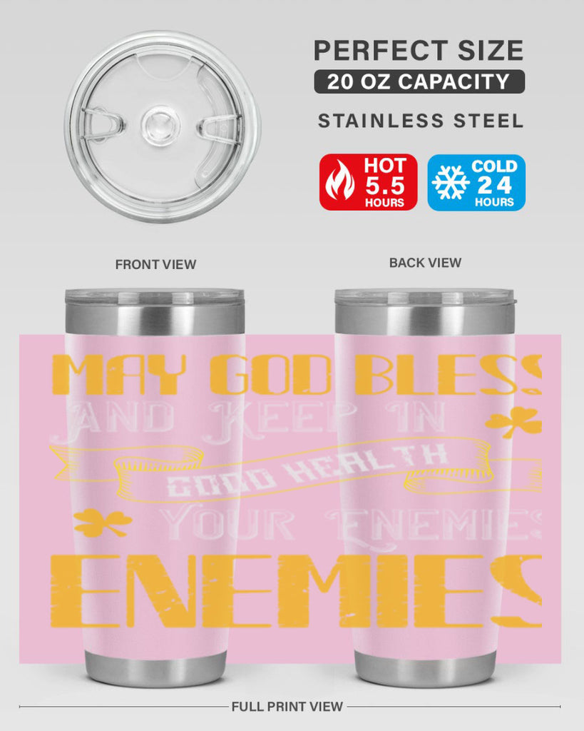 May God bless and keep in good health your enemies’ enemies Style 117#- St Patricks Day- Tumbler