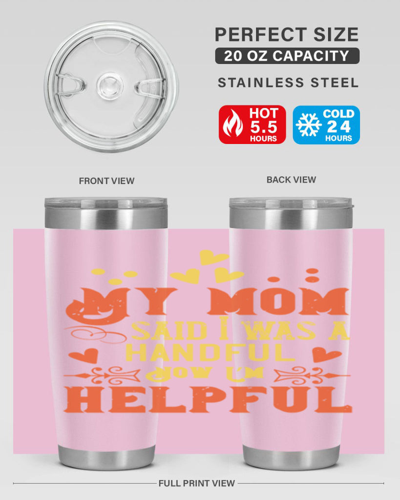 My mom said I was a handful Now I’m helpful Style 25#- baby- Tumbler