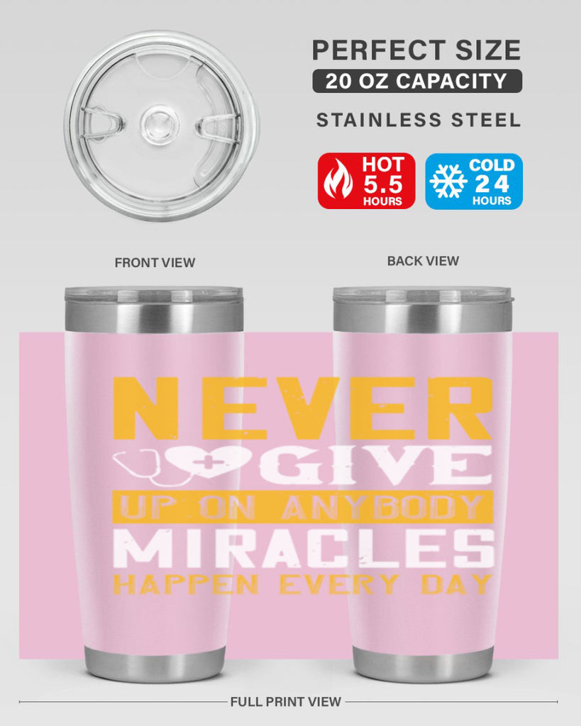 Never give up on anybody Miracles happen every day Style 293#- nurse- tumbler