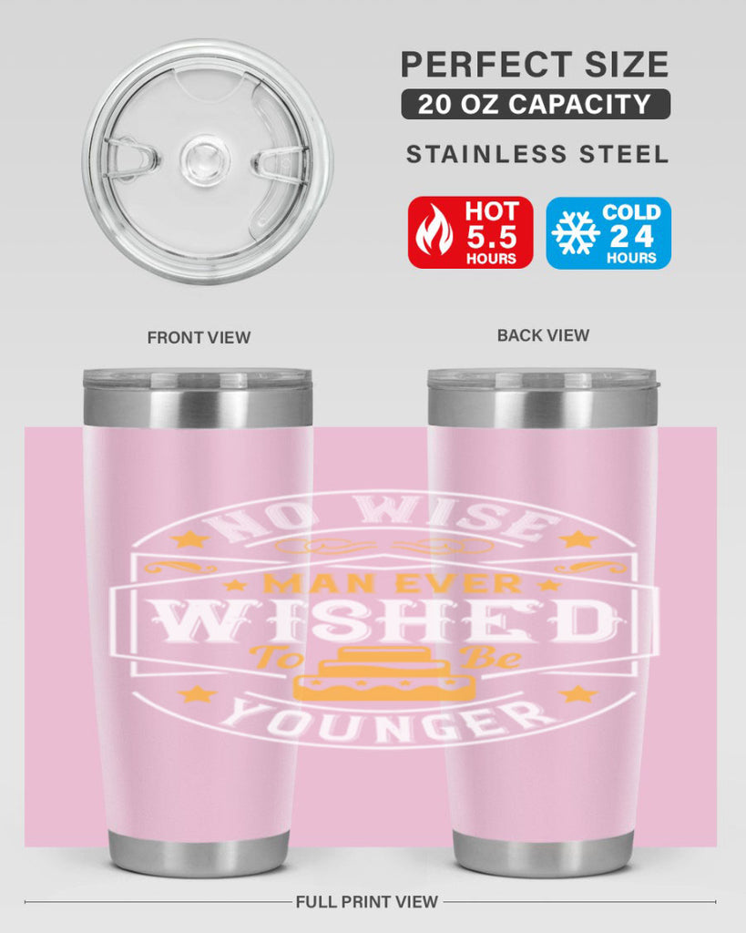 No wise man ever wished to be younger Style 40#- birthday- tumbler