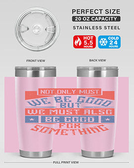 Not only must we be good but we must also be good for something Style 40#- volunteer- Tumbler