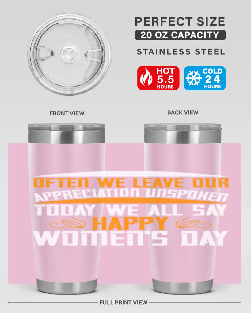 Often we leave our appreciation unspoken Today we all say Happy Womens Day Style 39#- womens day- Tumbler