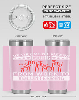 Retirement Means Going From Work To Volunteering Style 31#- volunteer- Tumbler
