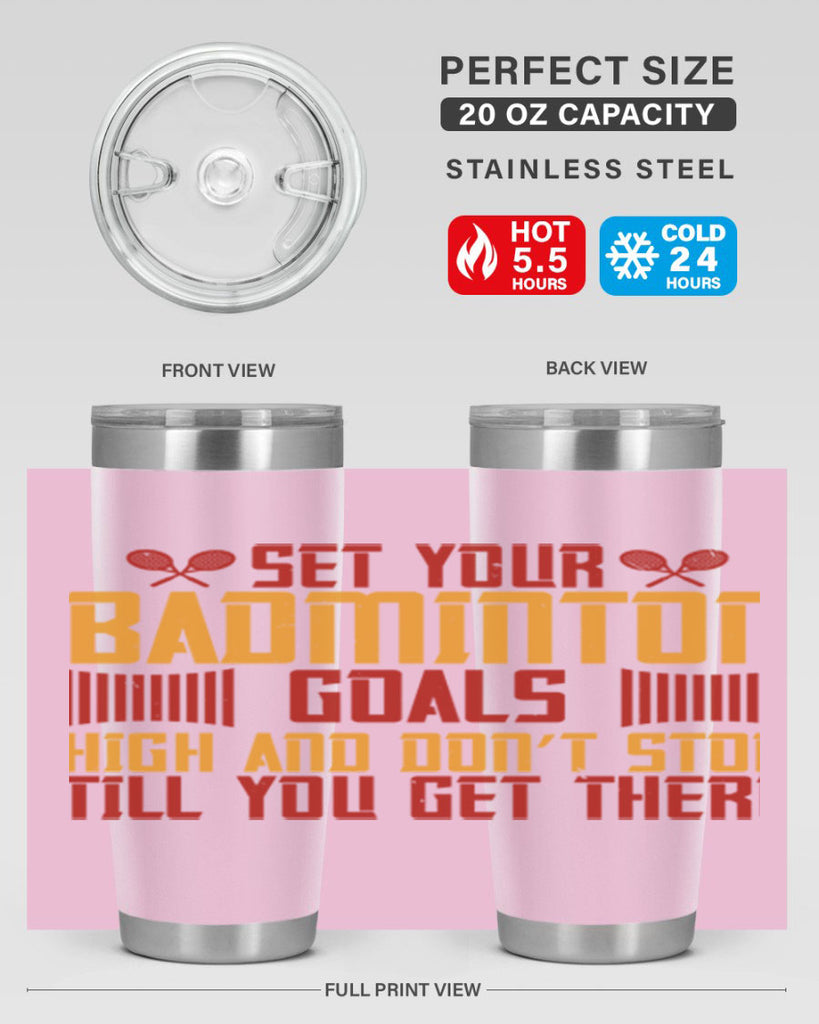 Set your badminton goals high and don’t stop till you get there 1873#- badminton- Tumbler
