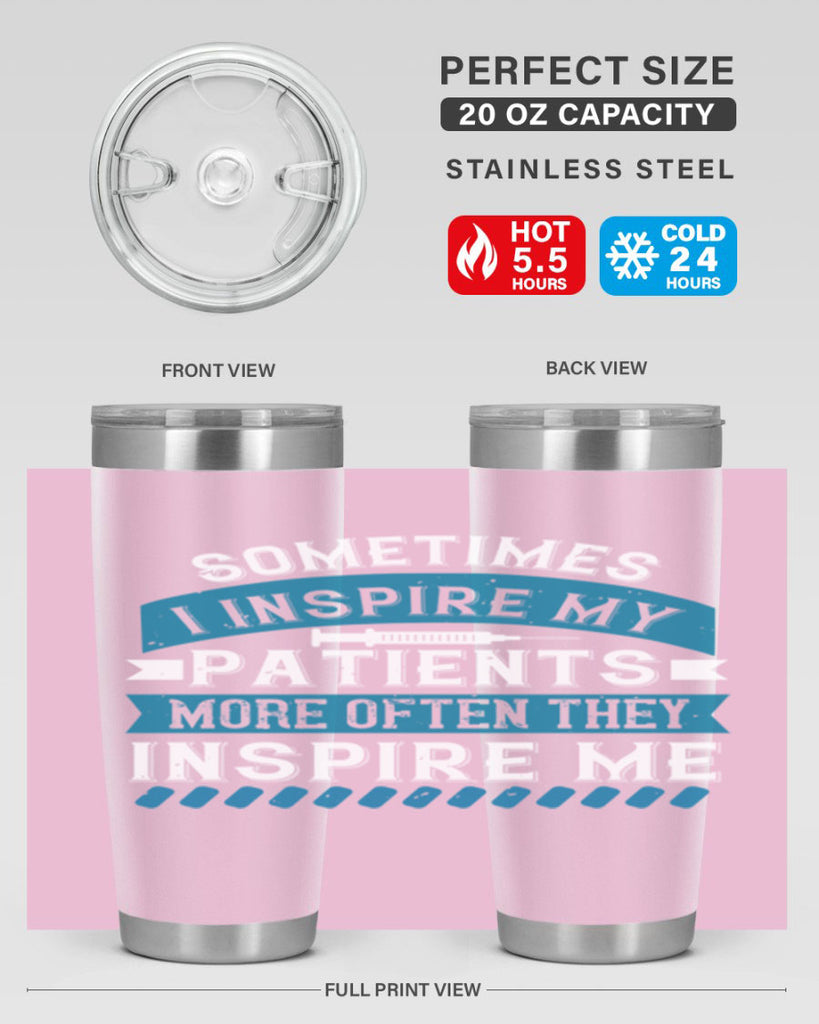 Sometimes I inspire my patients more often they inspire me Style 268#- nurse- tumbler