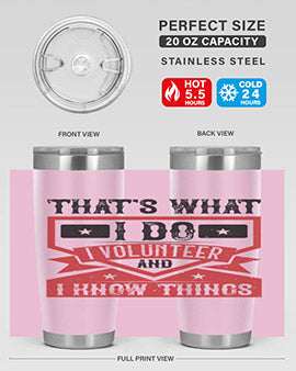 Thats What I Do I Volunteer And I know Things Style 27#- volunteer- Tumbler