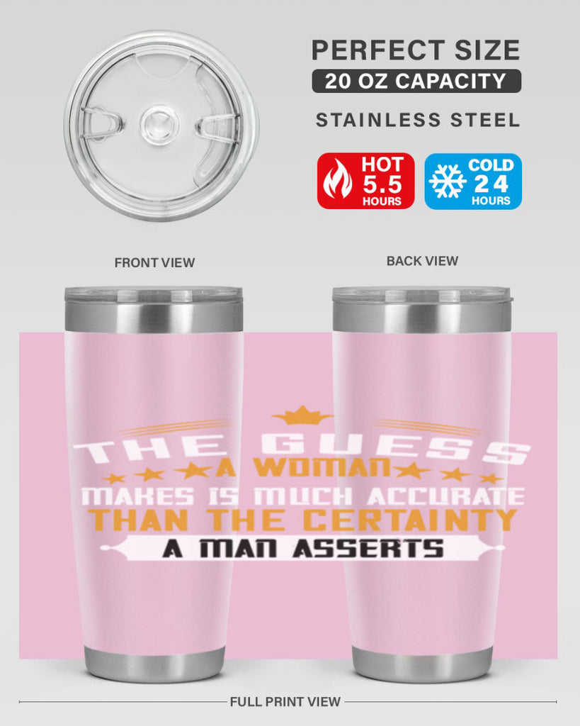 The guess a woman makes is much accurate than the certainty a man asserts Style 33#- womens day- Tumbler