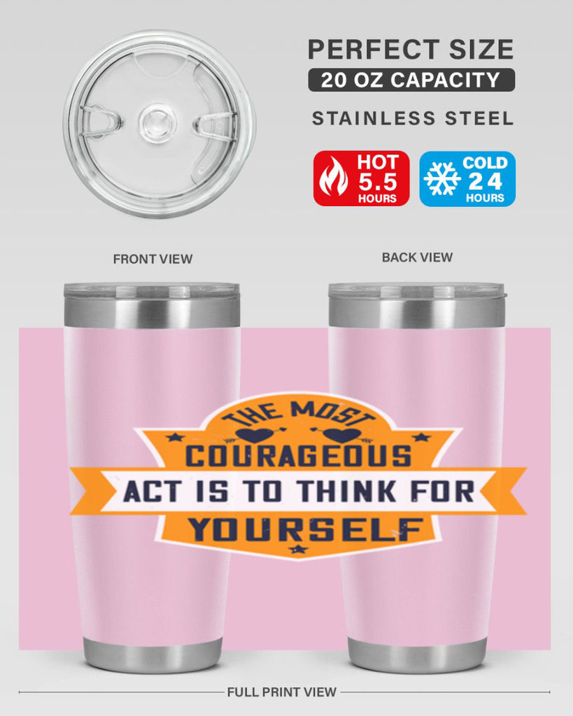 The most courageous act is to think for yourself Style 29#- womens day- Tumbler