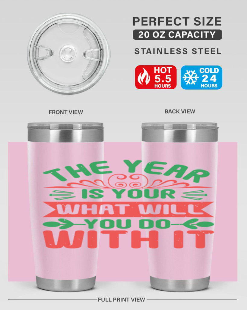 The year is your what will you do with it Style 9#- baby shower- tumbler