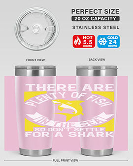 There are plenty of fish in the sea so dont settle for a shark Style 16#- shark  fish- Tumbler