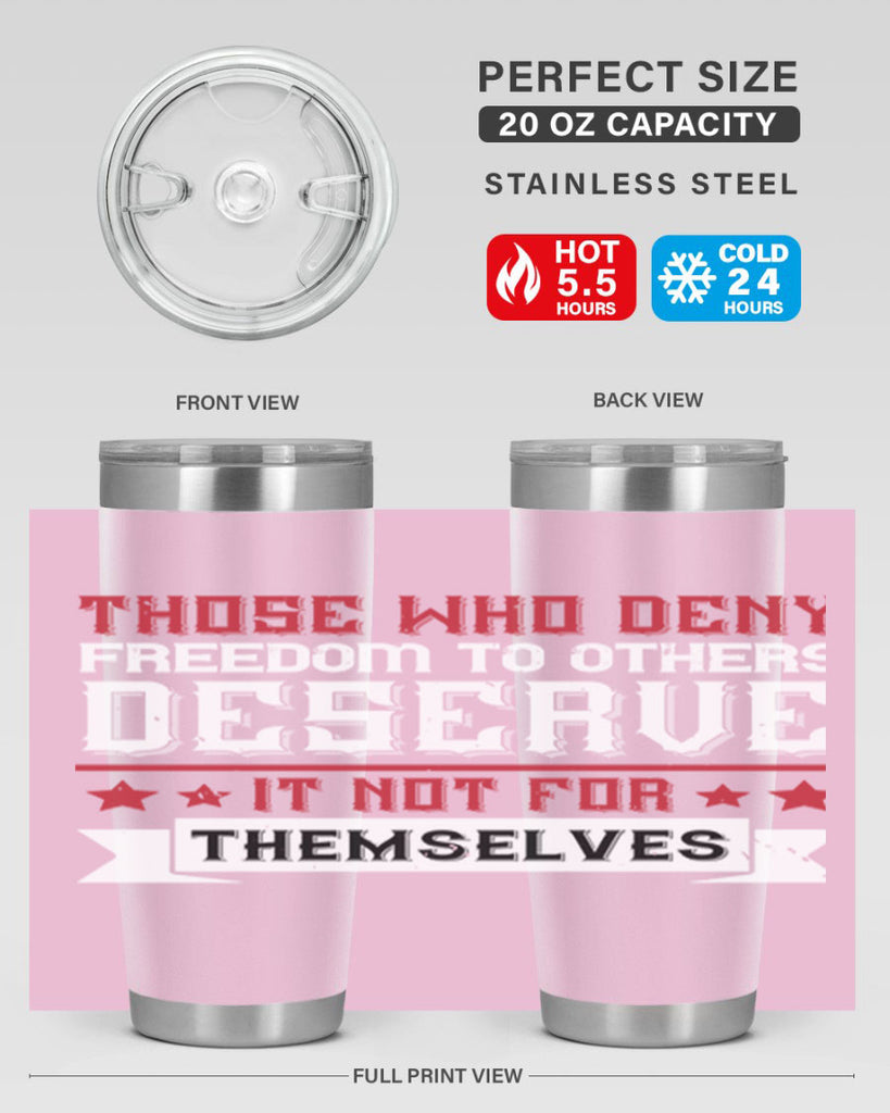 Those who deny freedom to others deserve it not for themselves Style 194#- Fourt Of July- Tumbler
