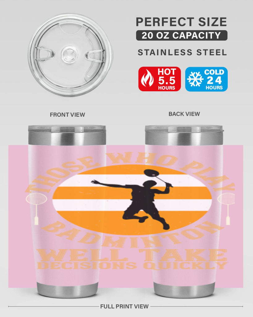 Those who play badminton well take decisions quickly 1802#- badminton- Tumbler