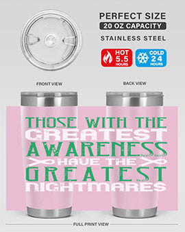 Those with the greatest awareness have the greatest nightmares Style 12#- self awareness- Tumbler