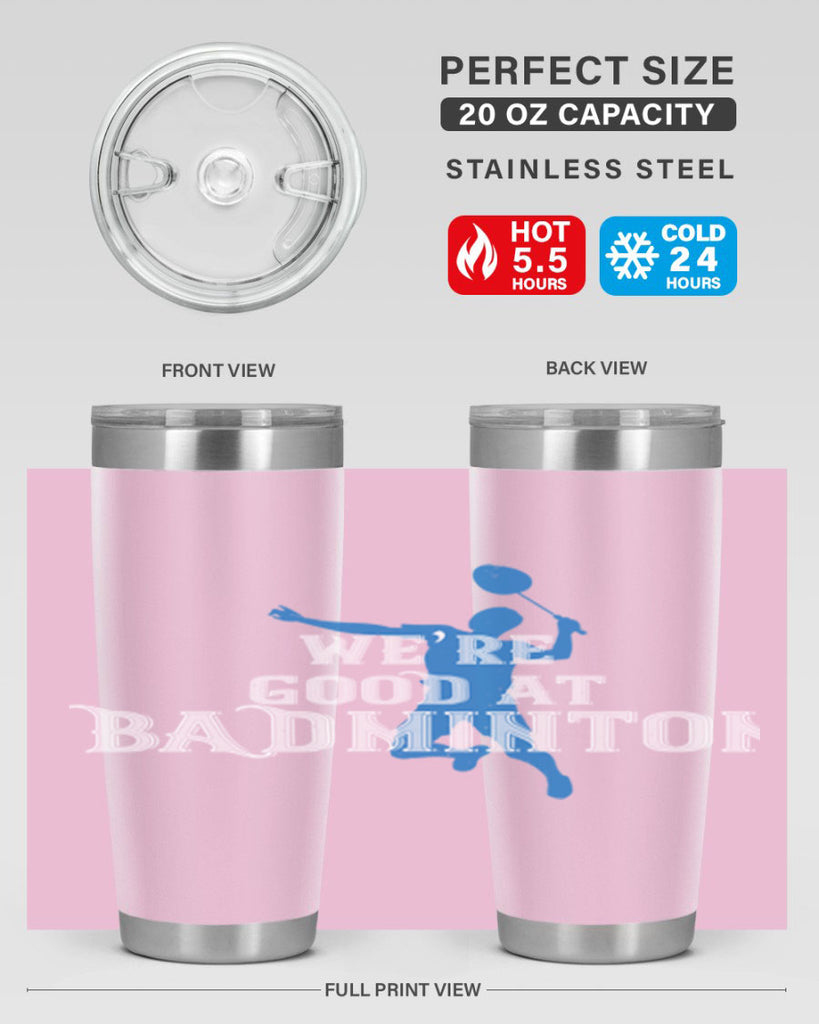 We’re GOOD at BADminton 1763#- badminton- Tumbler