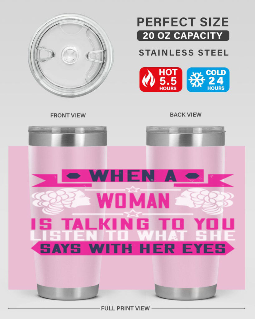 When a woman is talking to you listen to what she says with her eyes Style 21#- womens day- Tumbler