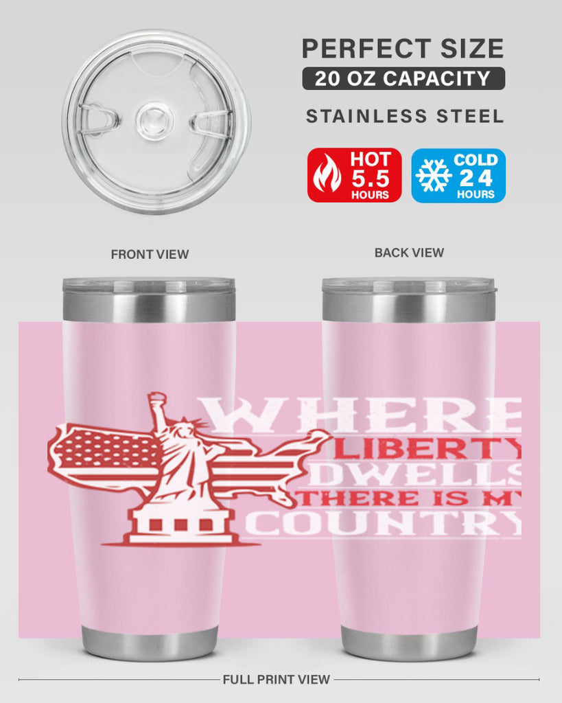 Where liberty dwells there is my country Style 199#- Fourt Of July- Tumbler