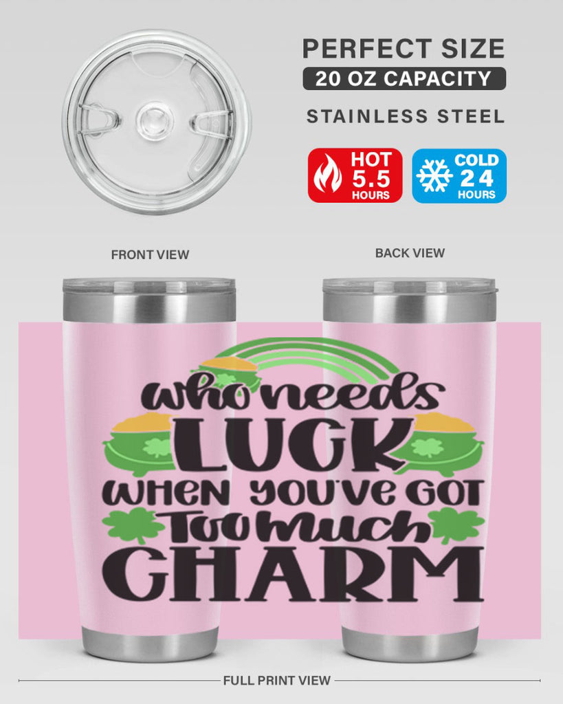 Who Needs Lucy Whem Youve Got Too Much Charm Style 13#- St Patricks Day- Tumbler