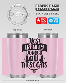 Yes I Really Do Need Style 109#- cat- Tumbler