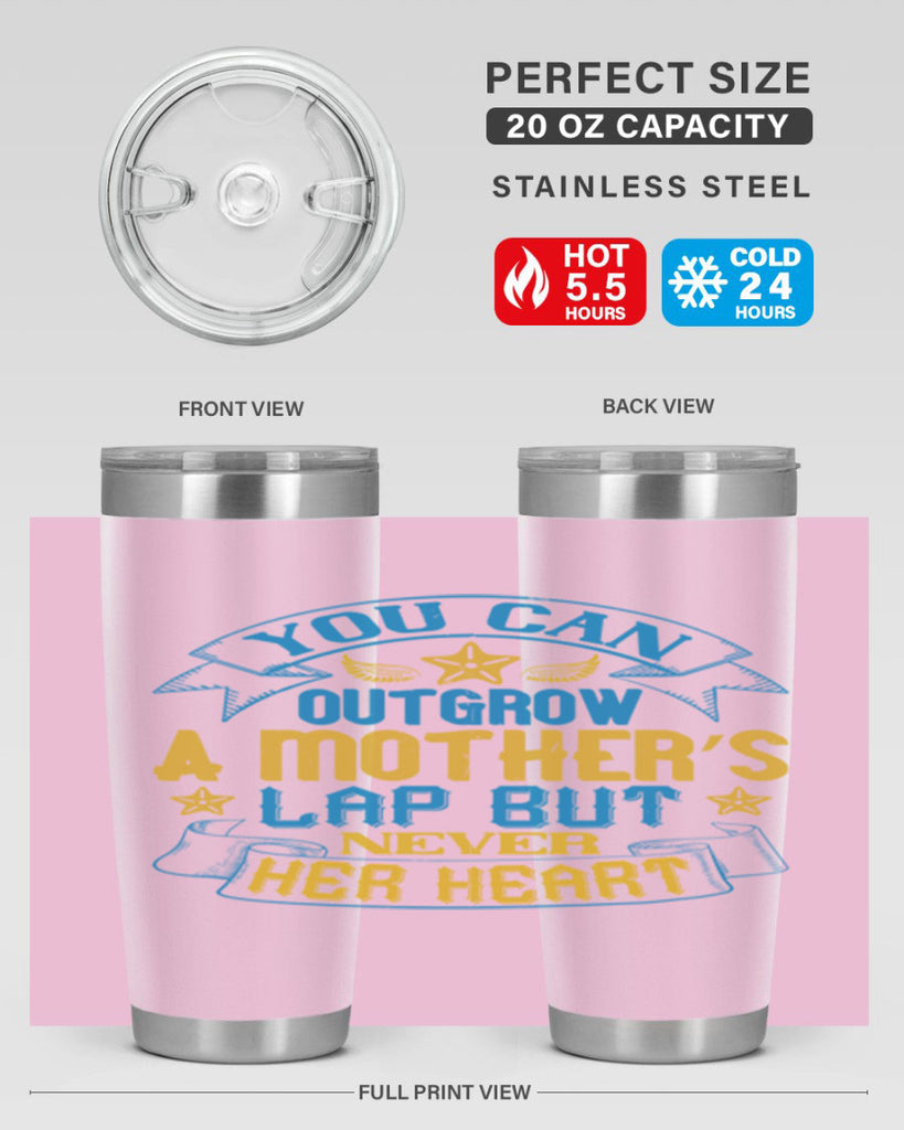 You can outgrow a mother’s lap but never her heart Style 2#- baby- tumbler