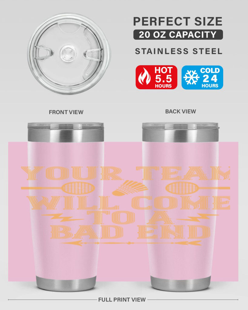 Your team will come to a bad end 1752#- badminton- Tumbler