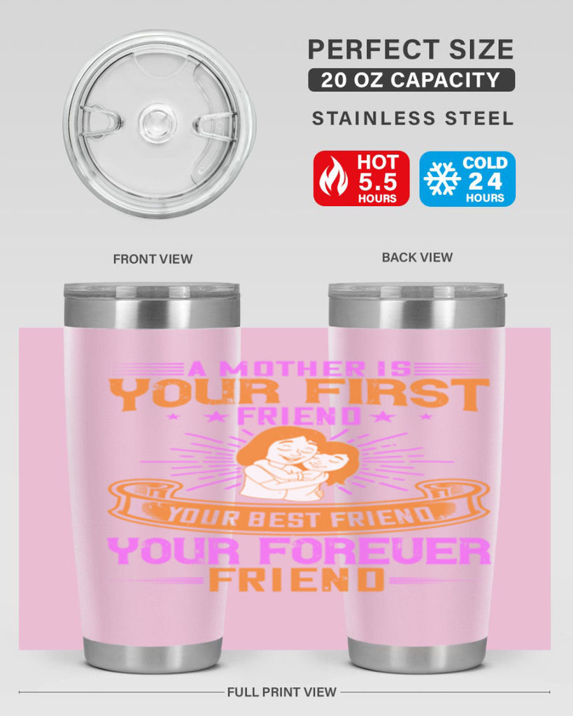 a mother is your first friend your best friend your forever friend 240#- mom- Tumbler