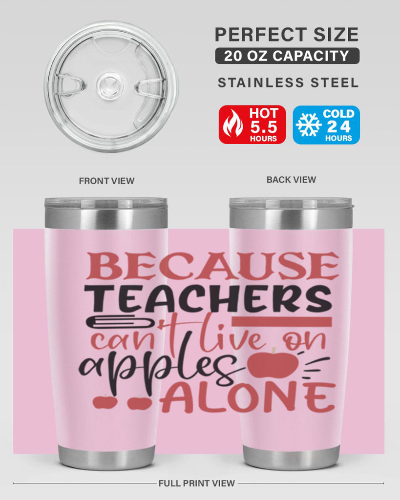 because teachers cant live on apples alone Style 121#- teacher- tumbler
