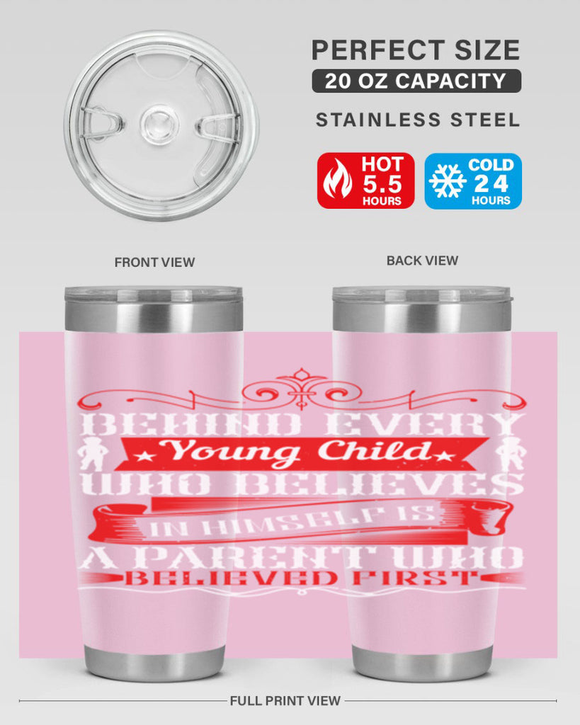 behind every young child who believes in himself is a parent who believed first 4#- Parents Day- Tumbler