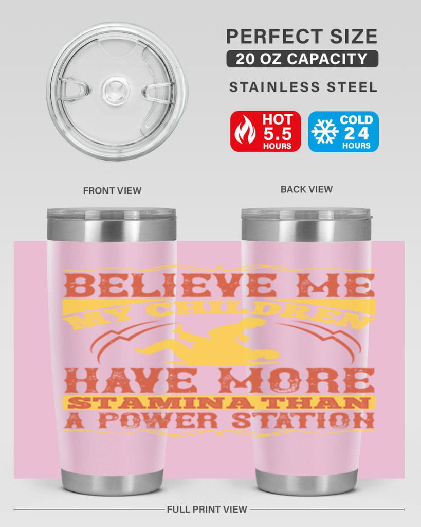 believe me my children have more stamina than a power station 3#- Parents Day- Tumbler