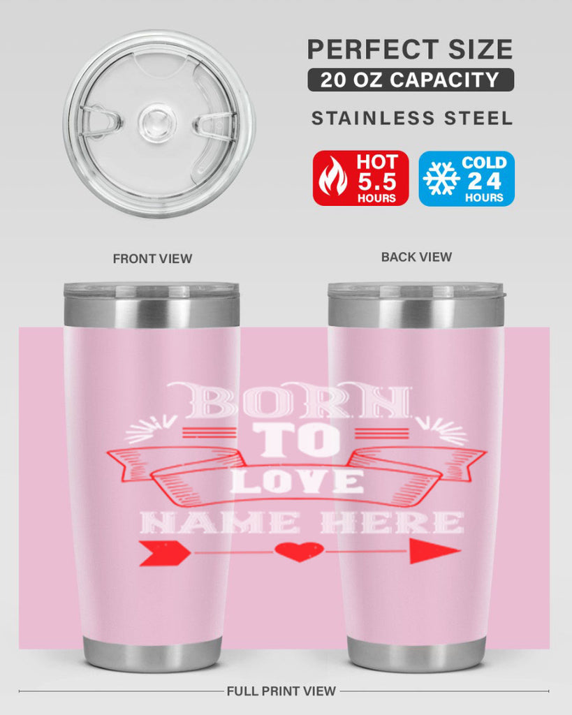 born to love name here 65#- valentines day- Tumbler