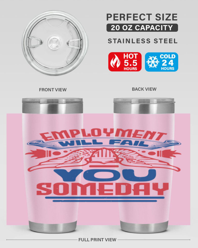 employment will fail you someday Style 79#- Fourt Of July- Tumbler