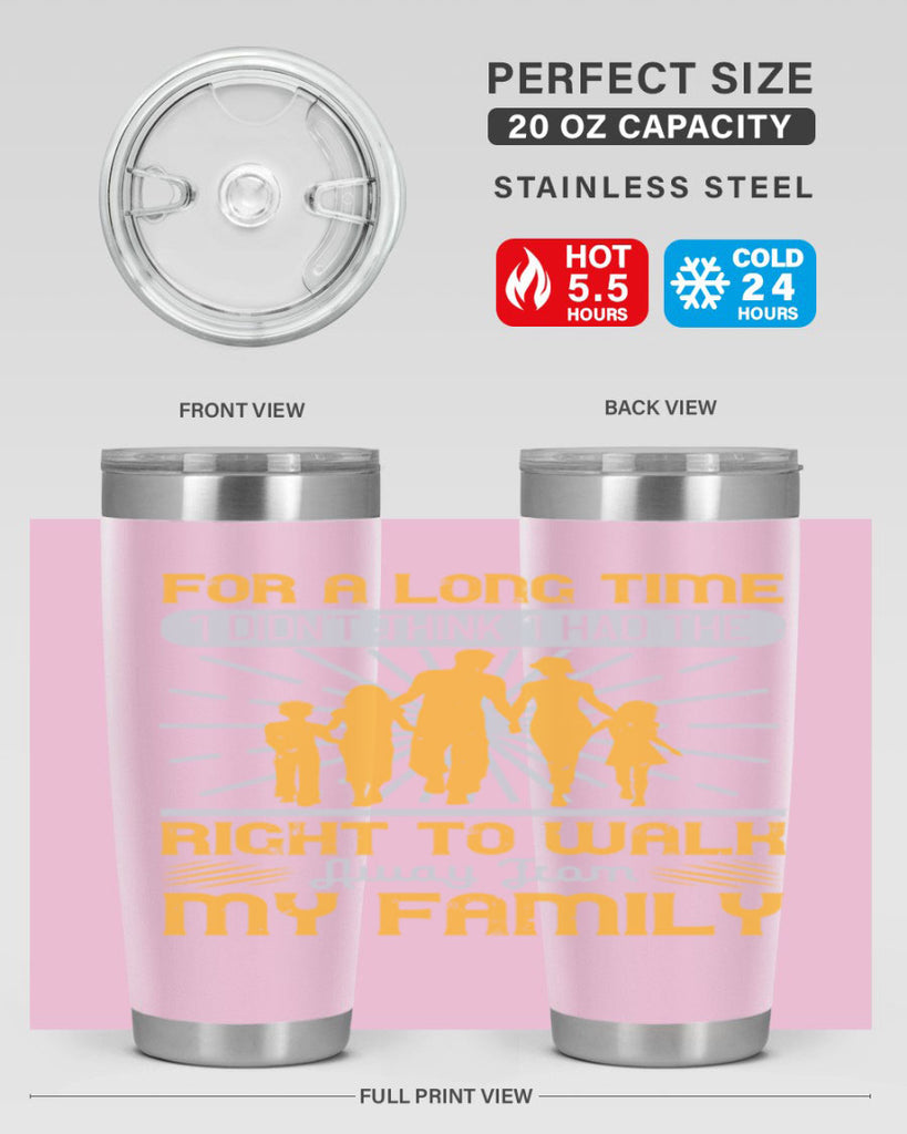 for a long time i didnt think i had the right to walk away from my family 89#- walking- Tumbler