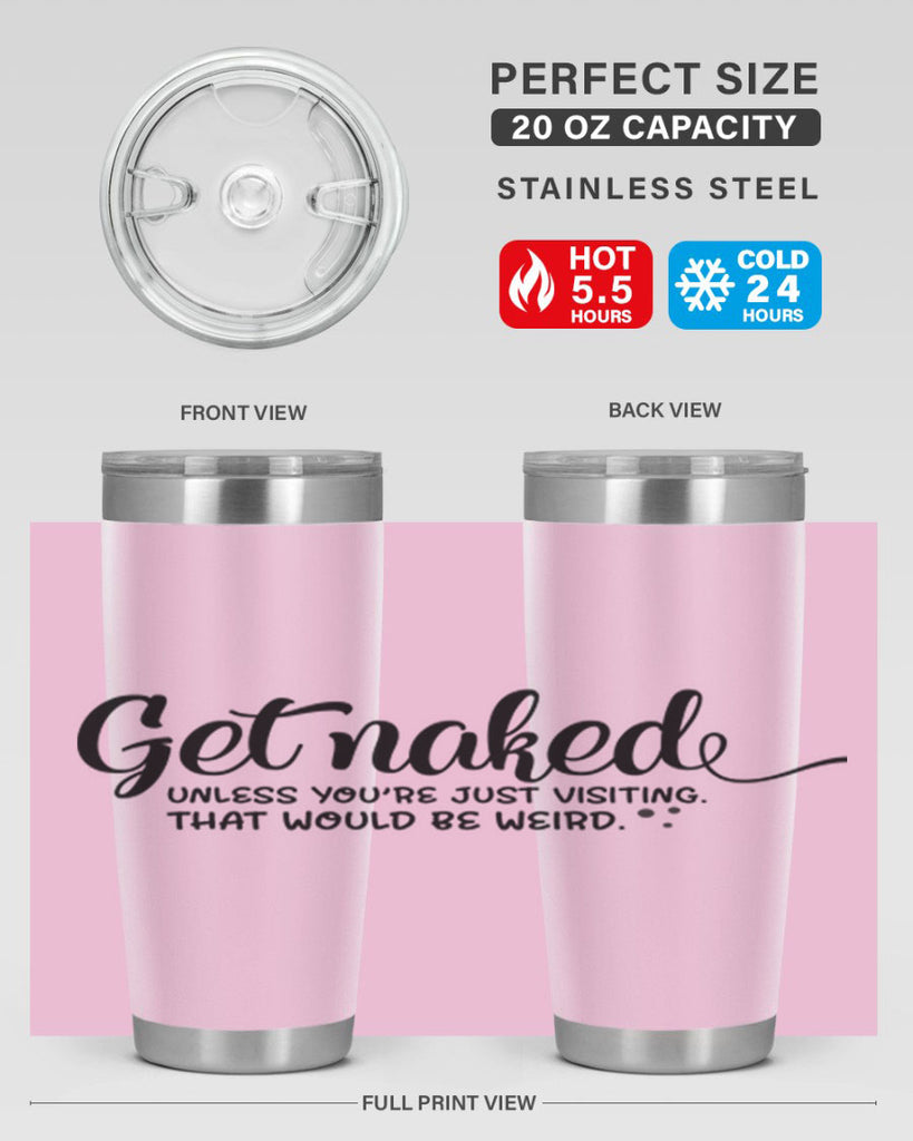 get naked unless youre just visiting that would be weird 79#- bathroom- Tumbler
