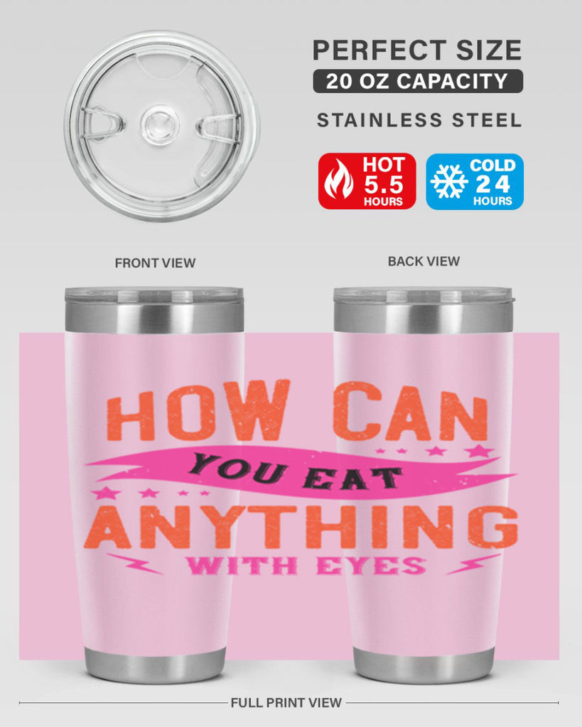 how can you eat anything with eyes 55#- vegan- Tumbler
