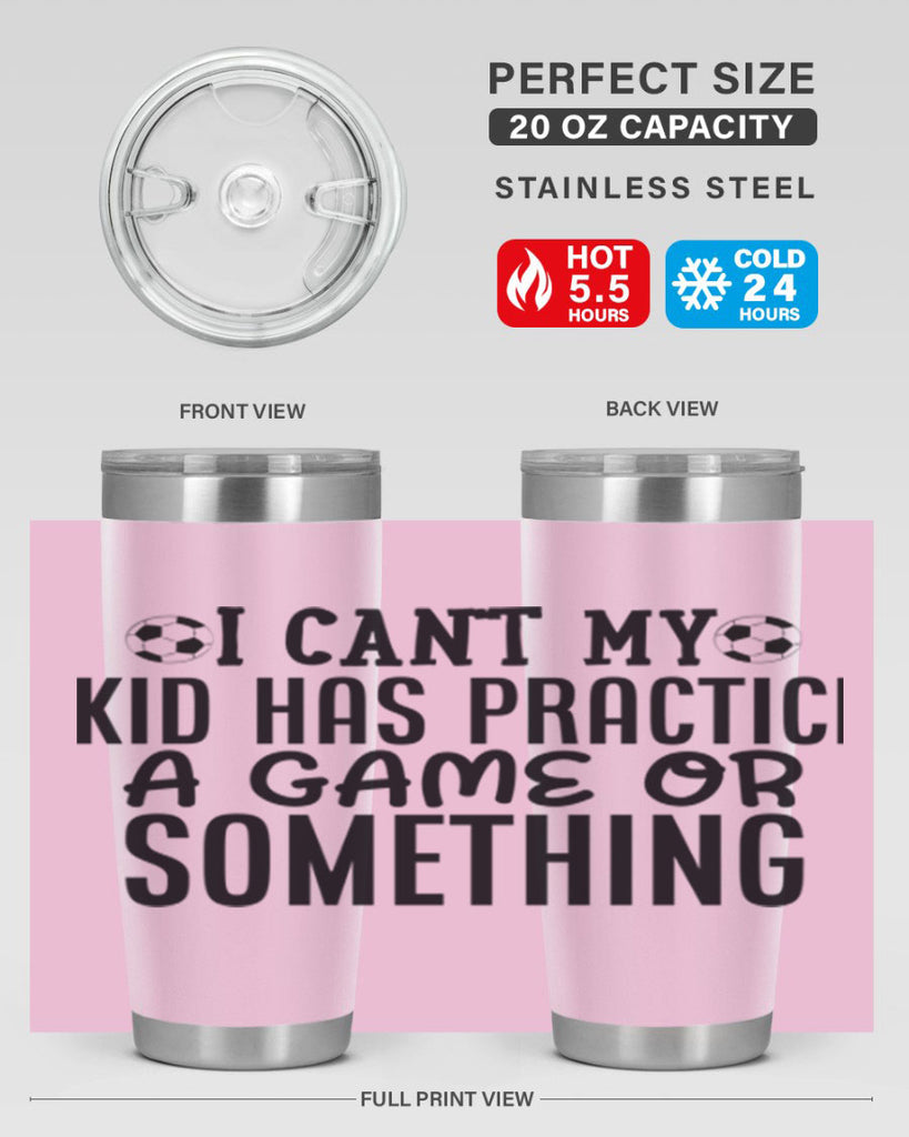 i cant my kid has practice a game or something 2283#- softball- Tumbler