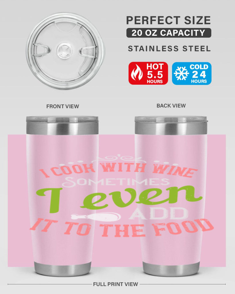 i cook with wine sometimes i even add it to the food 34#- cooking- Tumbler