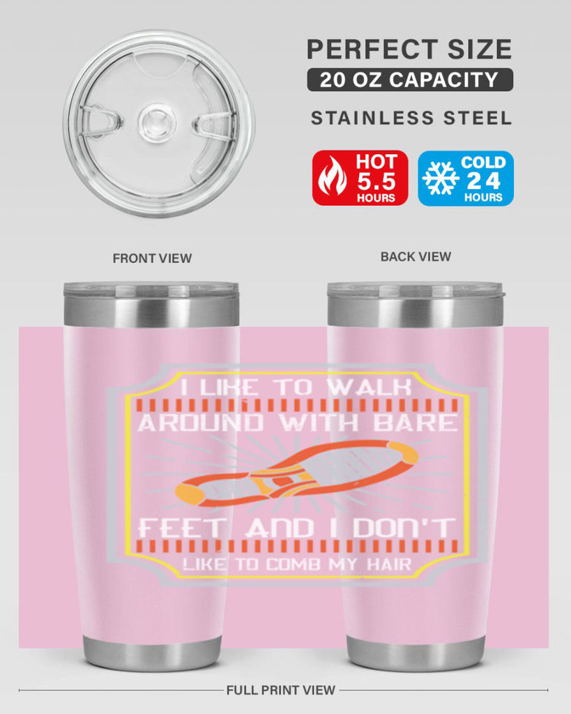 i like to walk around with bare feet and i dont like to comb my hair 67#- walking- Tumbler