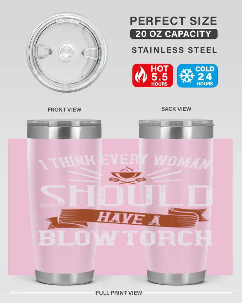 i think every woman should have a blowtorch 29#- cooking- Tumbler