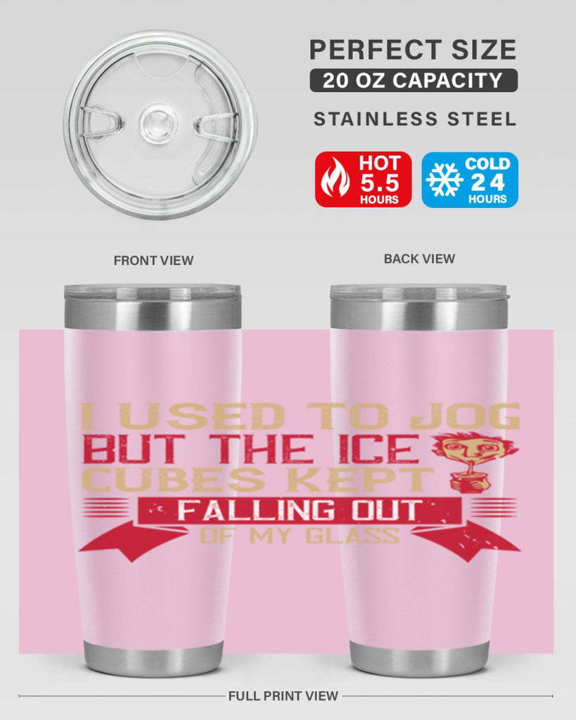 i used to jog but the ice cubes kept falling out of my glass 42#- drinking- Tumbler